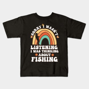 Funny Sorry I Wasn't Listening I Was Thinking About Fishing Groovy Retro Design Fisher Birthday Gift Ideas Kids T-Shirt